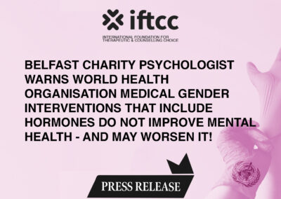 Belfast Charity Psychologist Warns World Health Organisation Medical Gender Interventions that Include Hormones Do Not Improve Mental Health – and May Worsen It!