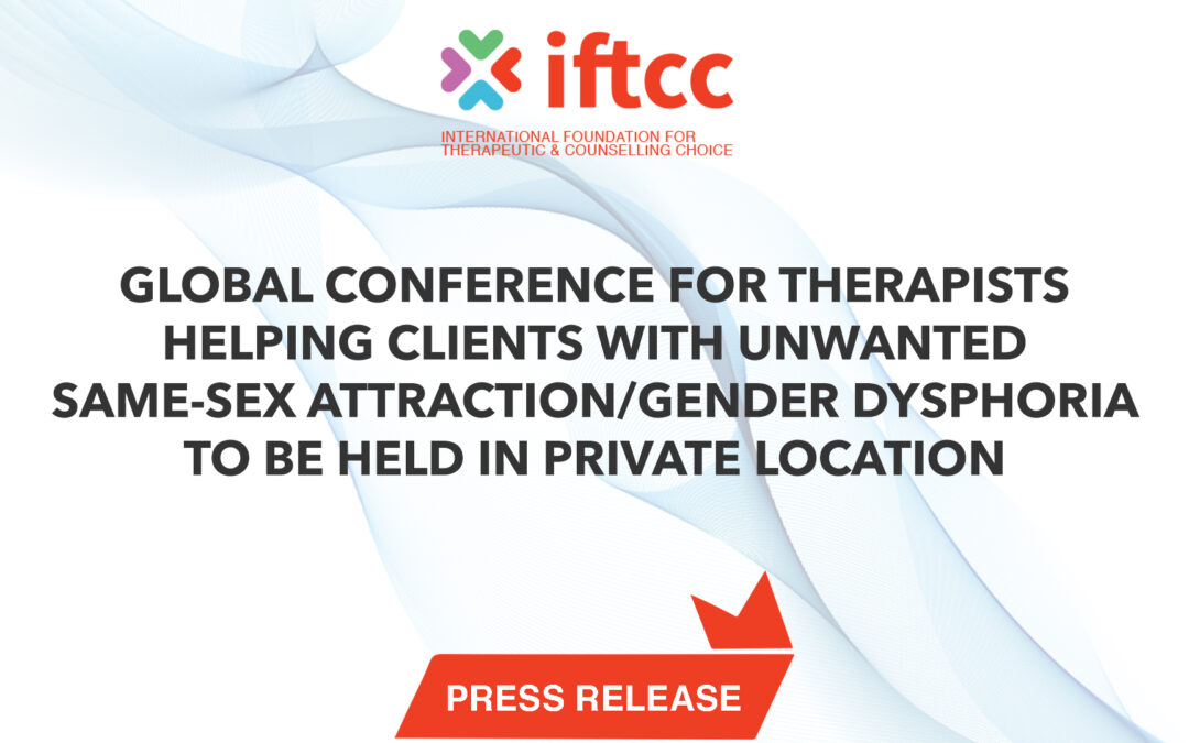 GLOBAL CONFERENCE FOR THERAPISTS HELPING CLIENTS WITH UNWANTED  SAME-SEX ATTRACTION/GENDER DYSPHORIA TO BE HELD IN PRIVATE LOCATION